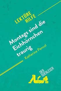 Montags sind die Eichhornchen traurig von Katherine Pancol (Lektürehilfe) : Detaillierte Zusammenfassung, Personenanalyse und Interpretation
