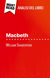 Macbeth di William Shakespeare (Analisi del libro) : Analisi completa e sintesi dettagliata del lavoro