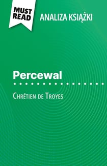 Percewal ksiazka Chrétien de Troyes (Analiza ksiazki) : Pelna analiza i szczególowe podsumowanie pracy