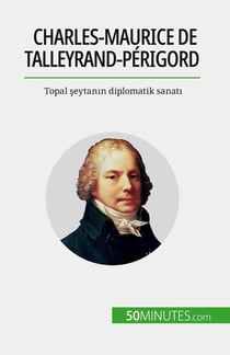 Charles-Maurice de Talleyrand-Périgord : Topal seytanin diplomatik sanati