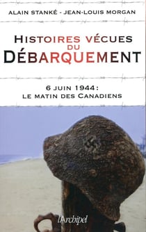 Histoires vécues du débarquement - 6 juin 1944 : Le matin des Canadiens
