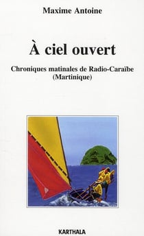 À ciel ouvert - chroniques matinales de radio-caraïbe (martinique)