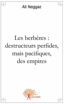 Les berbères : destructeurs perfides, mais pacifiques, des empires