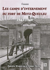Les camps d'internement du fort de Metz-Queuleu - 1943-1946