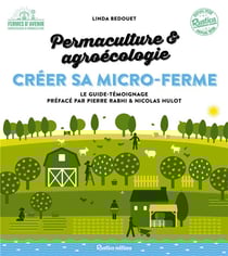 Créer sa micro-ferme : permaculture et agroécologie - le guide-témoignage