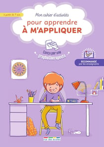 Mon cahier d'activités pour apprendre à m'appliquer : conçu par une graphothérapeute