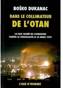 Dans le collimateur de l'Otan - la face cachée de l'agression contre la Yougoslavie le 24 mars 1999