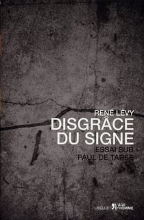 Disgrâce du signe - essai sur Paul de Tarse