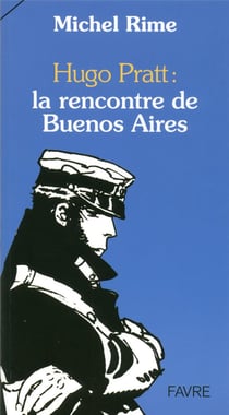 Hugo Pratt - la rencontre de Buenos Aires