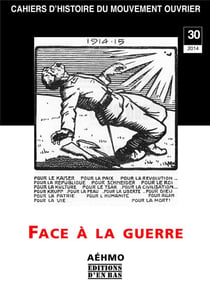 Cahiers d'histoire du mouvement ouvrier n. 30/2014 - face à la guerre : le pacifisme et l'internationalisme