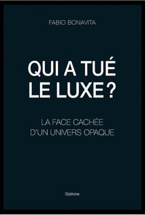 Qui a tué le luxe ? la face cachée d'un univers opaque