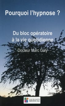 Pourquoi l'hypnose ? du bloc opératoire à la vie quotidienne