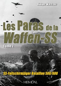 Les paras de la Waffen-SS Tome 2 : SS-Fallschirmjäger-Bataillon 500/600
