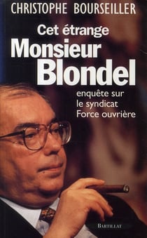 Cet étrange Monsieur Blondel - enquête sur le syndicat Force ouvrière