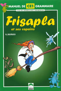 Frisapla et ses copains: manuel de grammaire ce1