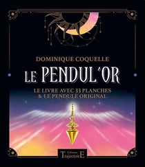 Le pendul'or : le livre avec 33 planches et le pendule original
