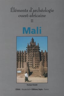 Éléments d'archéologie ouest-africaine Tome 2 - Mali