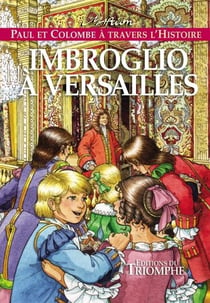 Paul et Colombe à travers l'Histoire Tome 8 : imbroglio à Versailles