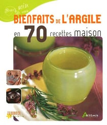 BIENFAITS DE L'ARGILE EN 70 RECETTES MAISON.