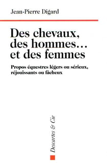 Des chevaux, des hommes... et des femmes - propos équestres légers ou sérieux, réjouissants ou fâcheux