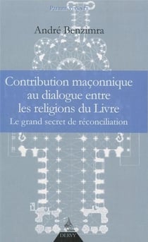 Contribution maçonnique au dialogue entre les religions du livre - le grand secret de réconciliation