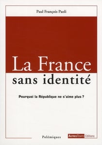 La france sans identité - pourquoi la république ne s'aime plus ?