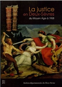La justice en deux-sèvres - du moyen-âge à 1958