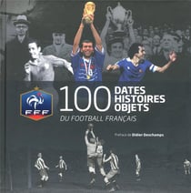 Les 100 Dates Cles De La Fff