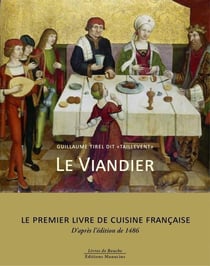 Le viandier : le premier livre de cuisine française, d'après l'édition de 1486