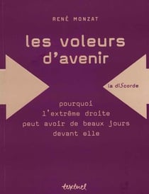 Les voleurs d'avenir - pourquoi l'extrême droite peut avoir des beaux jours devant elle