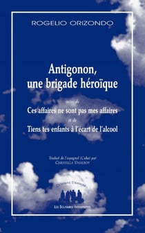 Antigonón, une brigade heroique - ces affaires ne sont pas mes affaires - tiens tes enfants à l'écart de l'alcool