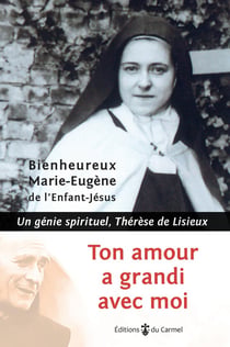 Tout amour a grandi avec moi - un génie spirituel, Thérèse de Lisieux