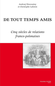 De tout temps amis - cinq siecles de relations franco-polonaises