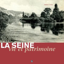 La Seine, vie et patrimoine