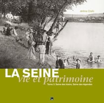 La Seine, vie et patrimoine Tome 3 - Seine des loisirs, Seine des légendes