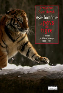 Asie fantôme, le pays du tigre, à travers la Sibérie sauvage 1898-1903