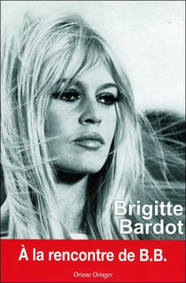 Brigitte Bardot - à la rencontre de B.B.