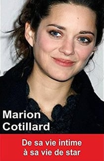 Marion Cotillard : de sa vie intime à sa vie de star