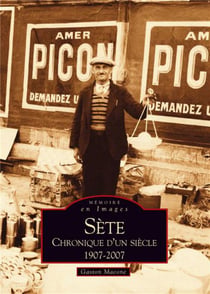 Sète - chronique d'un siècle - 1907-2007