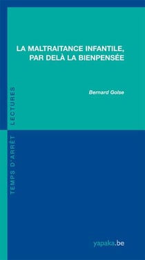 La maltraitance infantile - par delà la bienpensée
