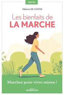 Les bienfaits de la marche : Marchez pour vivre mieux !