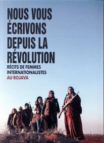 Les utopiques : nous vous écrivons depuis la révolution - récits de femmes internationalistes au Rojava