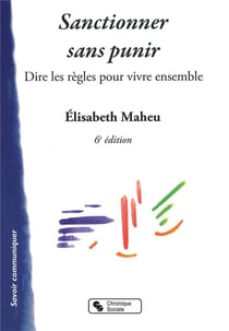 Sanctionner sans punir - dire les regles pour vivre ensemble