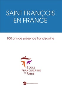 Saint François en France - 800 ans de présence franciscaine