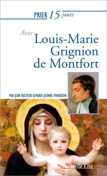Prier 15 jours avec... : Louis-Marie Grignion de Montfort