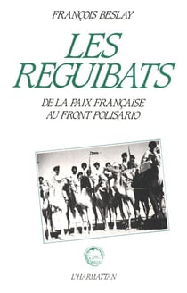 Les réguibats - de la paix francaise au front Polisario
