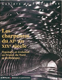 Charpentes du xie au xixe siecle. typologie et evolution en france du nord et en belgique (les)