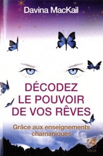 Décoder le pouvoir de vos rêves - grâce aux enseignements chamans
