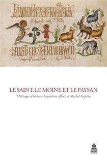 Le Saint, le moine et le paysan : Mélanges d'histoire byzantine offerts à Michel Kaplan