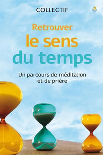 Retrouver le sens du temps : un parcours de méditation et de prière